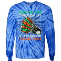 Funny Badminton Saying Shuttlecock Meaningful Gift Tie-Dye Long Sleeve Shirt