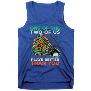 Funny Badminton Saying Shuttlecock Meaningful Gift Tank Top