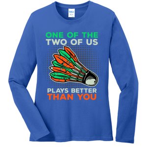 Funny Badminton Saying Shuttlecock Meaningful Gift Ladies Long Sleeve Shirt