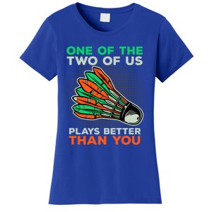 Funny Badminton Saying Shuttlecock Meaningful Gift Women's T-Shirt