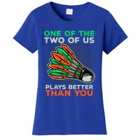 Funny Badminton Saying Shuttlecock Meaningful Gift Women's T-Shirt