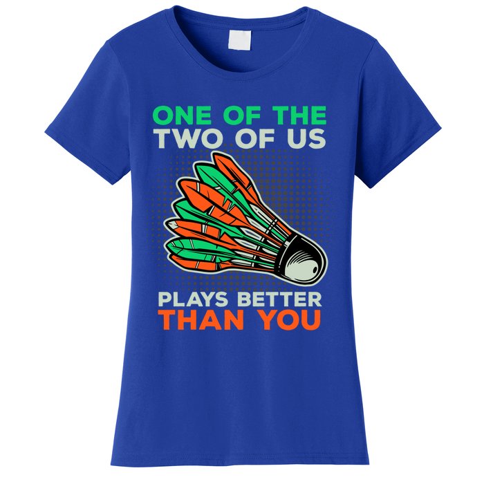 Funny Badminton Saying Shuttlecock Meaningful Gift Women's T-Shirt