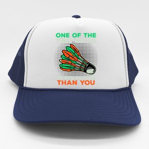 Funny Badminton Saying Shuttlecock Meaningful Gift Trucker Hat