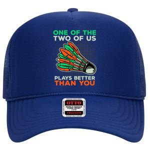 Funny Badminton Saying Shuttlecock Meaningful Gift High Crown Mesh Back Trucker Hat