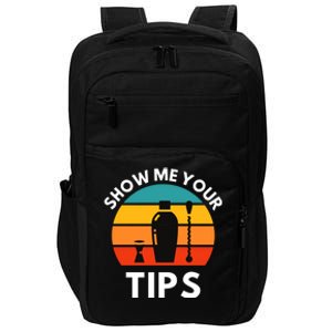 Funny Bartender Show Me Your Tips Mixologist Funny Gift Impact Tech Backpack