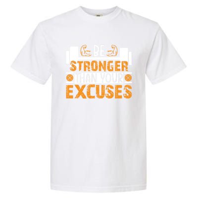 Fitness Be Stronger Than Your Excuses Unisex Tee Funny Gift Garment-Dyed Heavyweight T-Shirt