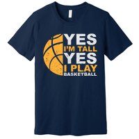 Funny Basketball T Yes I'm Tall Basketball Player Gift Premium T-Shirt