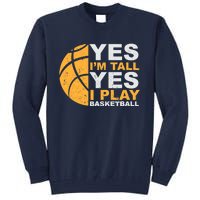 Funny Basketball T Yes I'm Tall Basketball Player Gift Tall Sweatshirt