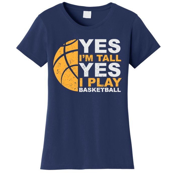 Funny Basketball T Yes I'm Tall Basketball Player Gift Women's T-Shirt