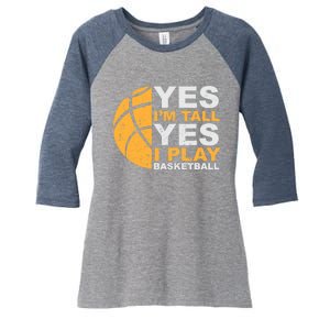 Funny Basketball T Yes I'm Tall Basketball Player Gift Women's Tri-Blend 3/4-Sleeve Raglan Shirt