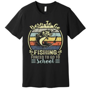 Funny Born To Go Fishing Bass Fish Fisherman Cute Premium T-Shirt