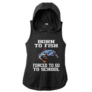 Funny Born To Fish Forced To Go To School Fishing Gift Ladies PosiCharge Tri-Blend Wicking Draft Hoodie Tank