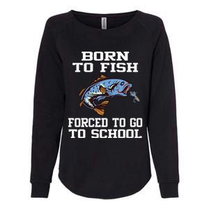 Funny Born To Fish Forced To Go To School Fishing Gift Womens California Wash Sweatshirt