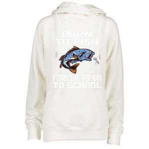 Funny Born To Fish Forced To Go To School Fishing Gift Womens Funnel Neck Pullover Hood