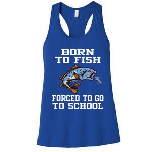 Funny Born To Fish Forced To Go To School Fishing Gift Women's Racerback Tank