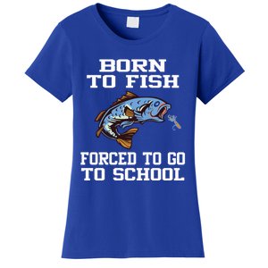 Funny Born To Fish Forced To Go To School Fishing Gift Women's T-Shirt