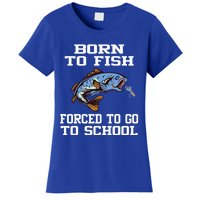 Funny Born To Fish Forced To Go To School Fishing Gift Women's T-Shirt