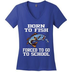 Funny Born To Fish Forced To Go To School Fishing Gift Women's V-Neck T-Shirt