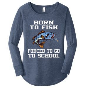 Funny Born To Fish Forced To Go To School Fishing Gift Women's Perfect Tri Tunic Long Sleeve Shirt