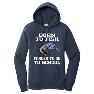 Funny Born To Fish Forced To Go To School Fishing Gift Women's Pullover Hoodie