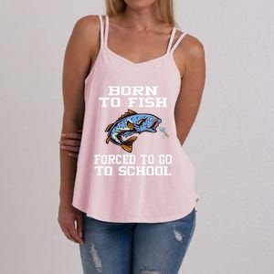 Funny Born To Fish Forced To Go To School Fishing Gift Women's Strappy Tank