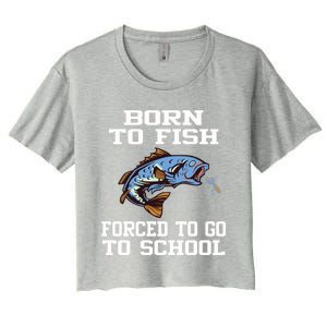 Funny Born To Fish Forced To Go To School Fishing Gift Women's Crop Top Tee