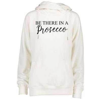 Funny Be There In A Prosecco Wine Enthusiast Cute Gift Womens Funnel Neck Pullover Hood