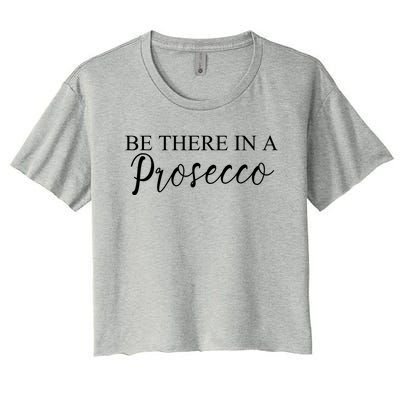 Funny Be There In A Prosecco Wine Enthusiast Cute Gift Women's Crop Top Tee