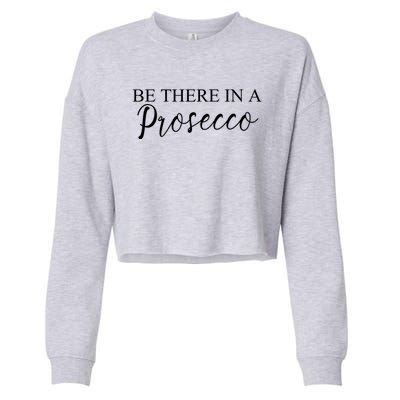 Funny Be There In A Prosecco Wine Enthusiast Cute Gift Cropped Pullover Crew