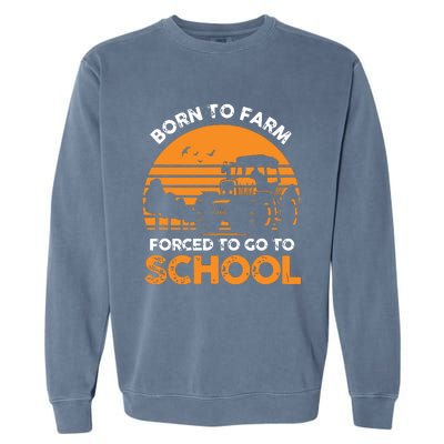 Farmer Born To Farm Forced To Go To School Agriculturist Garment-Dyed Sweatshirt