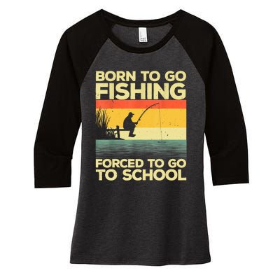 Funny Born To Fishing Forced To Go To School Meme Fishing Fisherman Fish Trout Women's Tri-Blend 3/4-Sleeve Raglan Shirt