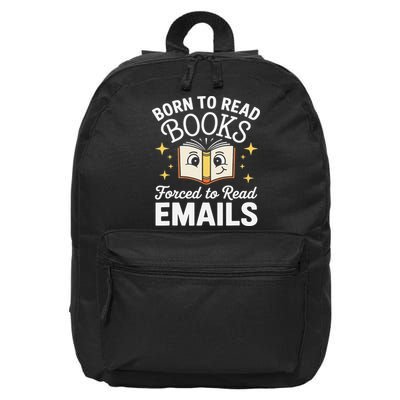 Funny Born To Read Books Forced To Read Emails Book Lovers 16 in Basic Backpack