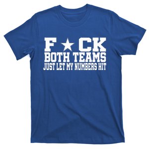 Fuck Both Teams Just Let My Numbers Hit T-Shirt