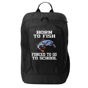 Funny Born To Fish Forced To Go To School Fishing Gift City Backpack