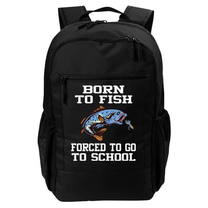 Funny Born To Fish Forced To Go To School Fishing Gift Daily Commute Backpack