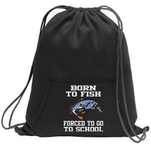 Funny Born To Fish Forced To Go To School Fishing Gift Sweatshirt Cinch Pack Bag