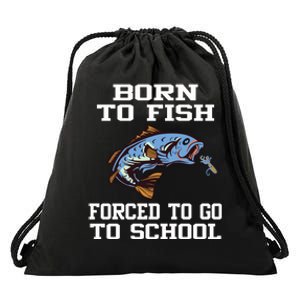 Funny Born To Fish Forced To Go To School Fishing Gift Drawstring Bag