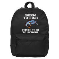 Funny Born To Fish Forced To Go To School Fishing Gift 16 in Basic Backpack