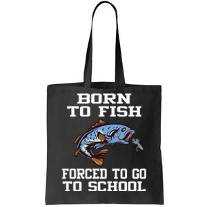 Funny Born To Fish Forced To Go To School Fishing Gift Tote Bag