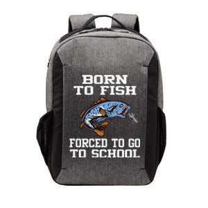 Funny Born To Fish Forced To Go To School Fishing Gift Vector Backpack