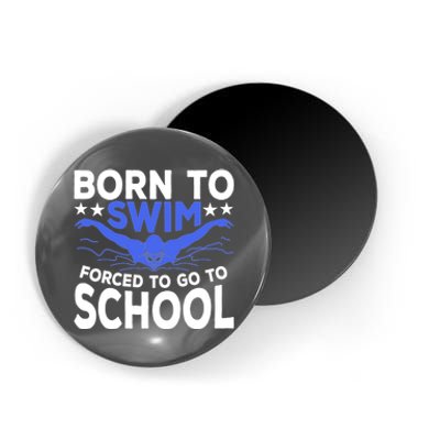 Funny Born To Swim Forced To Go To School Magnet