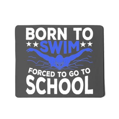 Funny Born To Swim Forced To Go To School Mousepad