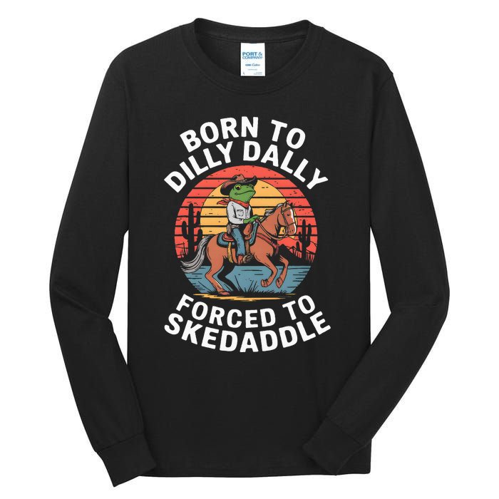 Frog Born To Dilly Dally Forced To Skedaddle Cow Tall Long Sleeve T-Shirt