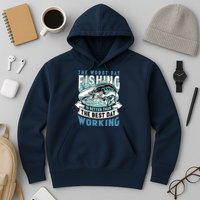 Fishing Better Than Working Hoodie