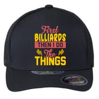 First Billiards Then I Do Thing Billiards Dad Gift For Father's Day Flexfit Unipanel Trucker Cap