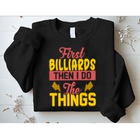 First Billiards Then I Do Thing Billiards Dad Gift For Father's Day Sweatshirt