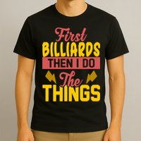 First Billiards Then I Do Thing Billiards Dad Gift For Father's Day T-Shirt