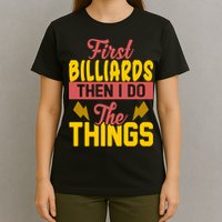 First Billiards Then I Do Thing Billiards Dad Gift For Father's Day T-Shirt