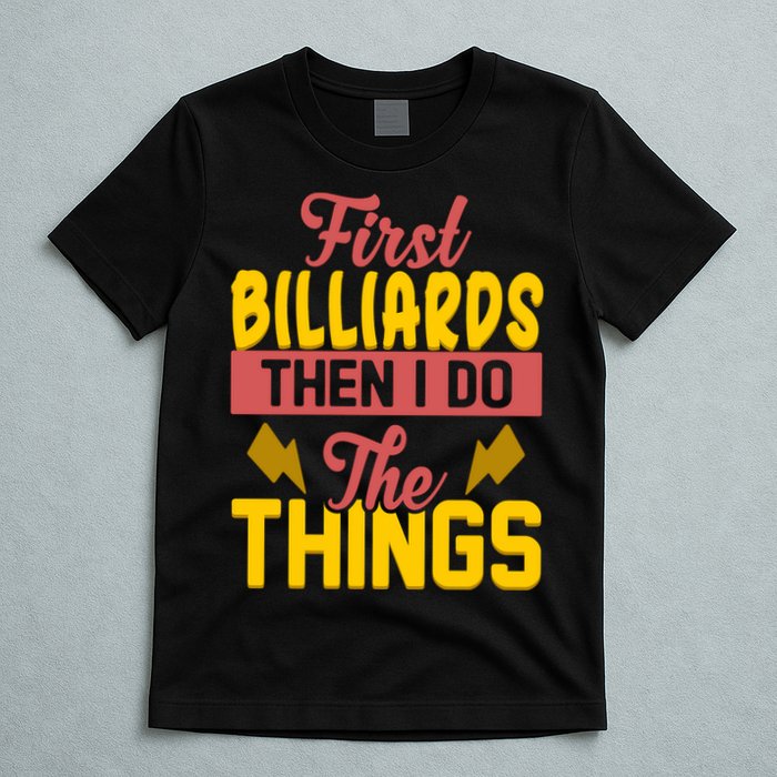 First Billiards Then I Do Thing Billiards Dad Gift For Father's Day T-Shirt