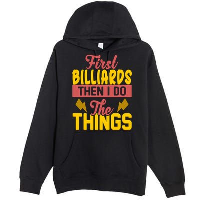 First Billiards Then I Do Thing Billiards Dad Gift For Father's Day Premium Pullover Hoodie